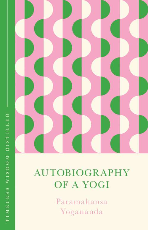 Book cover of Autobiography of a Yogi: Timeless Wisdom Distilled (Concise Classics)