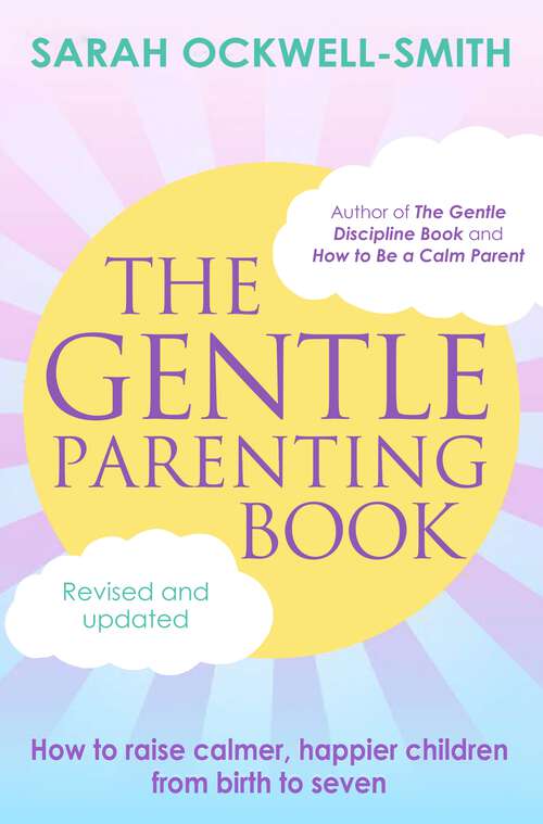 Book cover of The Gentle Parenting Book: How to raise calmer, happier children from birth to seven (Gentle Ser.)