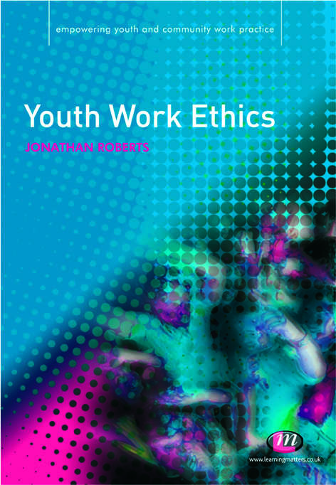 Youth Work Ethics (Empowering Youth and Community Work PracticeýLM Series)