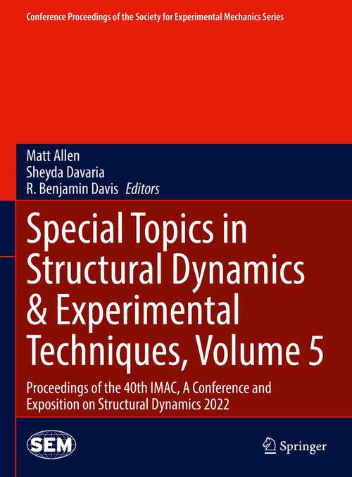 Special Topics in Structural Dynamics & Experimental Techniques, Volume 5: Proceedings of the 40th IMAC, A Conference and Exposition on Structural Dynamics 2022 (Conference Proceedings of the Society for Experimental Mechanics Series)