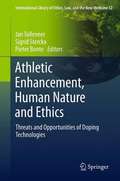 AthleticEnhancement, Human Nature and Ethics: Threats and Opportunities of Doping Technologies (International Library of Ethics, Law, and the New Medicine #52)