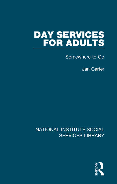 Day Services for Adults: Somewhere to Go (National Institute Social Services Library)