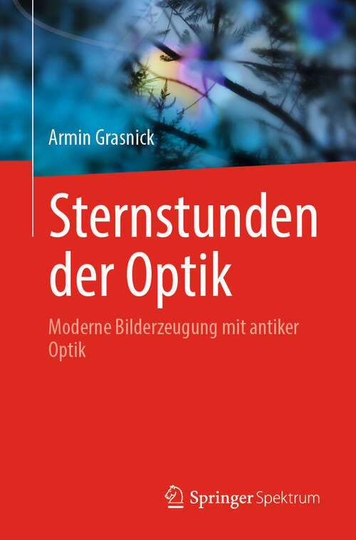 Book cover of Sternstunden der Optik: Moderne Bilderzeugung mit antiker Optik
