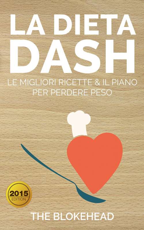 Book cover of La Dieta DASH: Le Migliori Ricette & il Piano per Perdere Peso: Le Migliori Ricette & il Piano per Perdere Peso