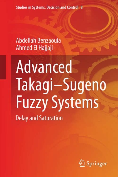 Advanced Takagi-Sugeno Fuzzy Systems: Delay and Saturation (Studies in Systems, Decision and Control #8)