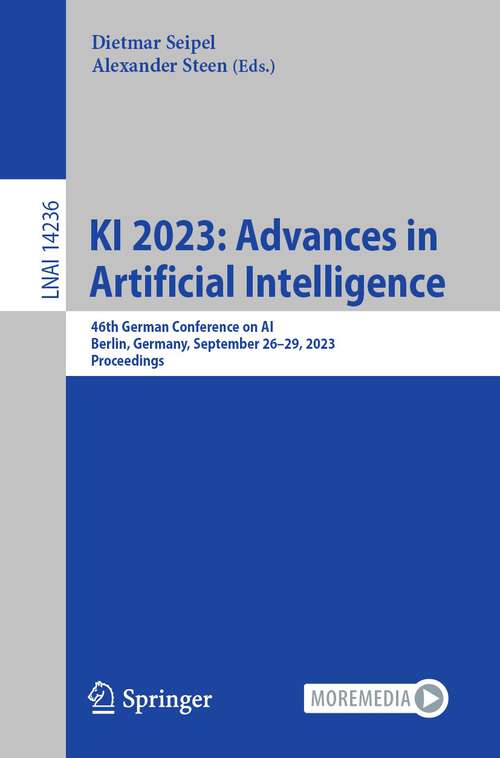 Book cover of KI 2023: 46th German Conference on AI, Berlin, Germany, September 26–29, 2023, Proceedings (1st ed. 2023) (Lecture Notes in Computer Science #14236)
