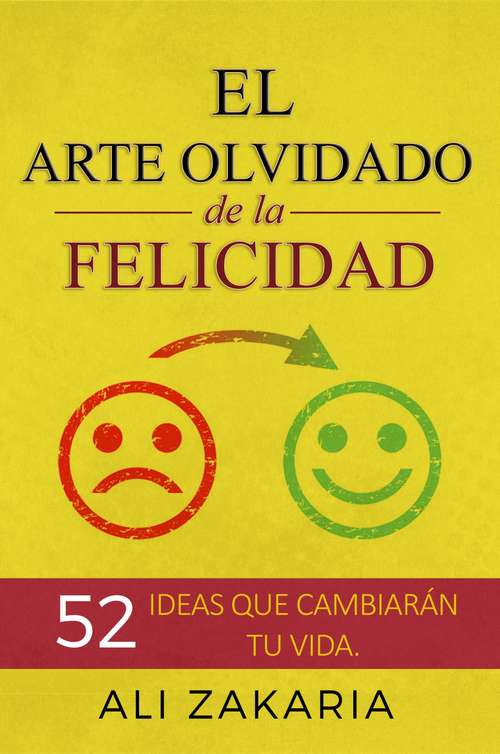 Book cover of El Arte Olvidado de la Felicidad: 52 ideas que cambiarán tu vida