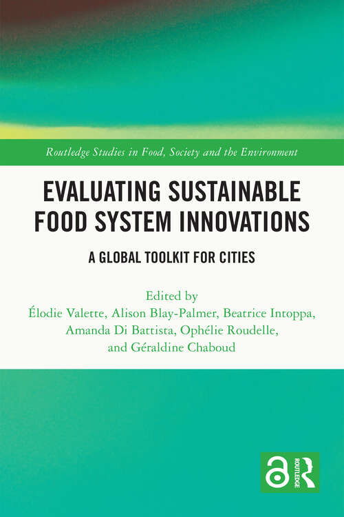 Book cover of Evaluating Sustainable Food System Innovations: A Global Toolkit for Cities (Routledge Studies in Food, Society and the Environment)