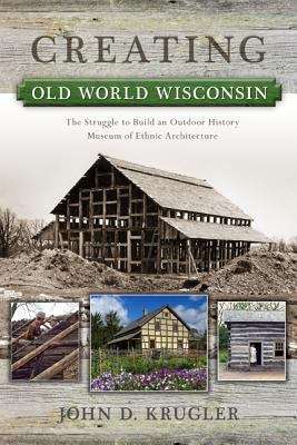 Book cover of Creating Old World Wisconsin