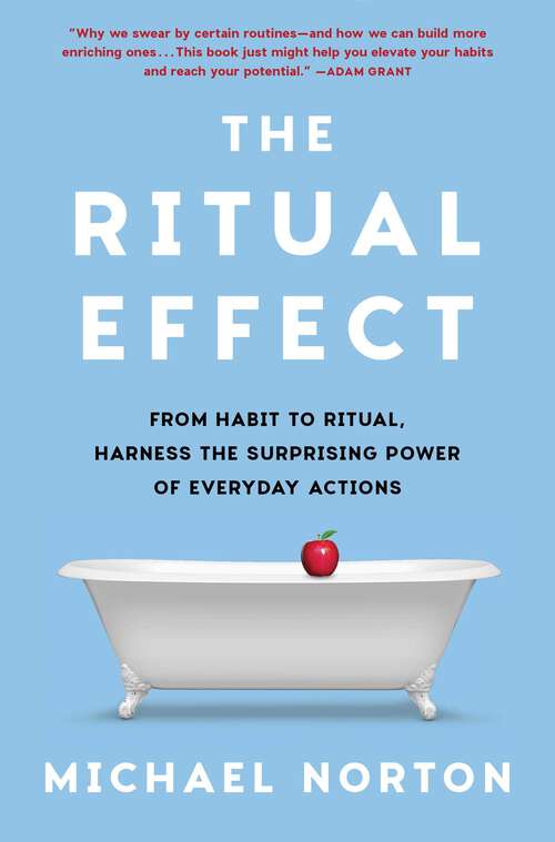 Book cover of The Ritual Effect: From Habit to Ritual, Harness the Surprising Power of Everyday Actions