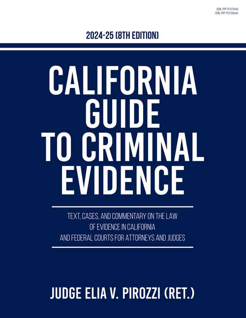 Book cover of California Guide to Criminal Evidence 2024-25 (8th edition): Text, Cases, and Commentary on the Law of Evidence in California and Federal Courts for Attorneys and Judges