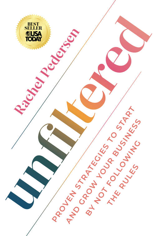 Book cover of Unfiltered: Proven Strategies to Start and Grow Your Business by Not Following the Rules