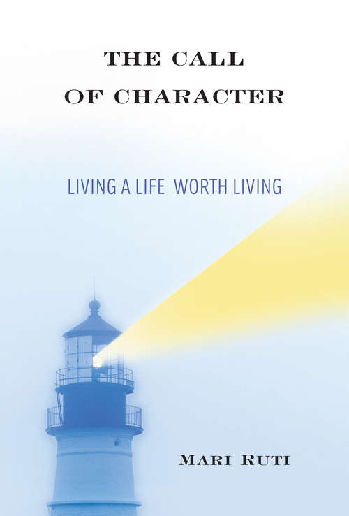 Book cover of The Call of Character: Living a Life Worth Living