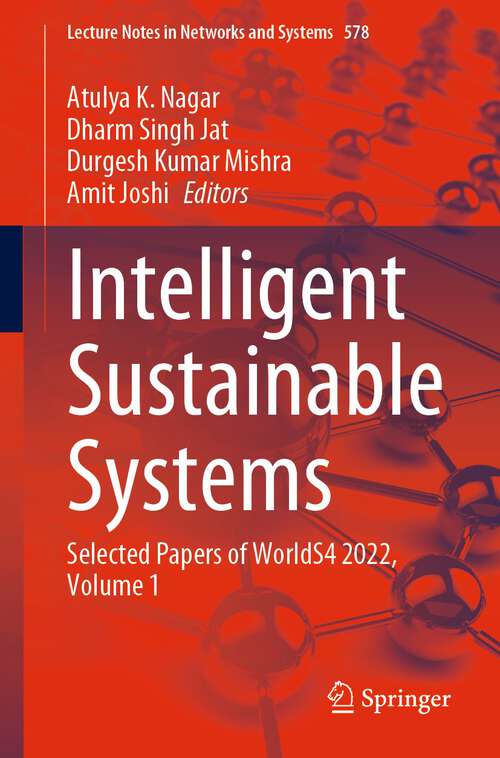 Book cover of Intelligent Sustainable Systems: Selected Papers of WorldS4 2022, Volume 1 (1st ed. 2023) (Lecture Notes in Networks and Systems #578)