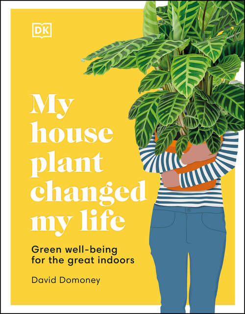 Book cover of My Houseplant Changed My Life: Green well-being for the great indoors