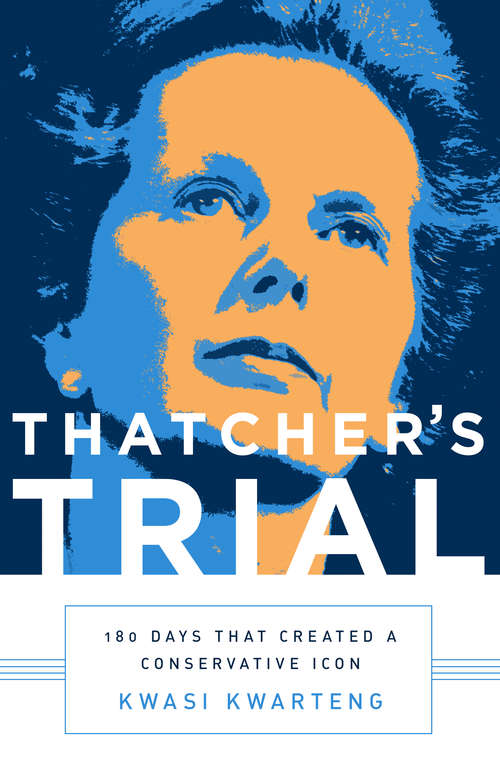 Book cover of Thatcher's Trial: 180 Days That Created A Conservative Icon