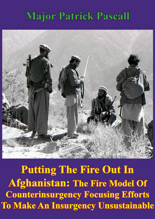 Book cover of “Putting Out The Fire In Afghanistan”: - The Fire Model of Counterinsurgency: Focusing Efforts to Make an Insurgency Unsustainable