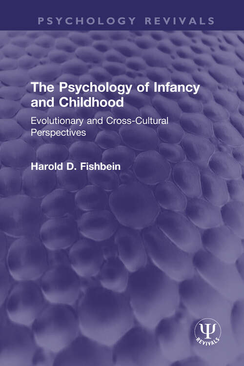 Book cover of The Psychology of Infancy and Childhood: Evolutionary and Cross-Cultural Perspectives (Psychology Revivals)