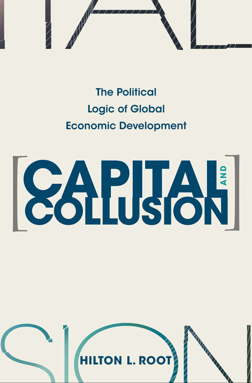 Book cover of Capital and Collusion: The Political Logic of Global Economic Development