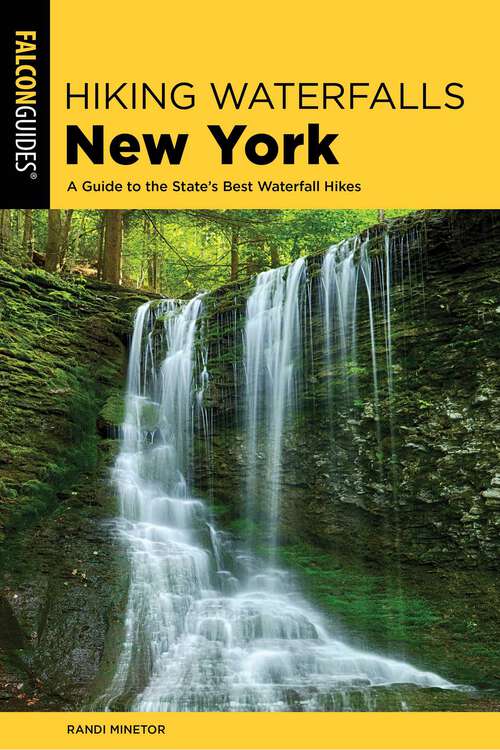 Book cover of Hiking Waterfalls New York: A Guide To The State's Best Waterfall Hikes (2nd Edition) (Hiking Waterfalls)