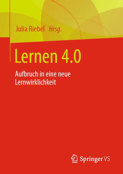 Book cover of Lernen 4.0: Aufbruch in eine neue Lernwirklichkeit (1. Aufl. 2023)
