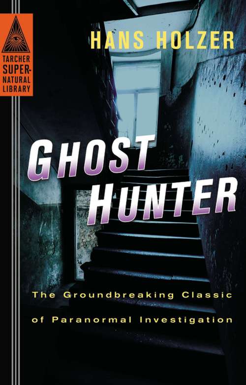Book cover of Ghost Hunter: The Groundbreaking Classic of Paranormal Investigation (Tarcher Supernatural Library)
