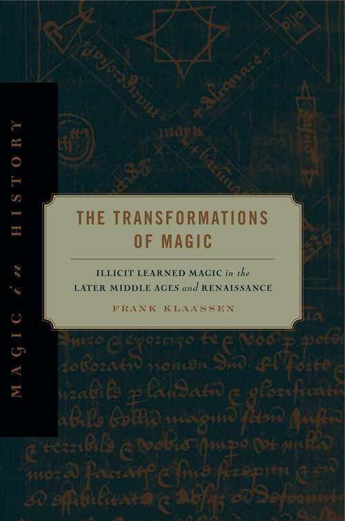 Book cover of The Transformations of Magic: Illicit Learned Magic in the Later Middle Ages and Renaissance (Magic in History)
