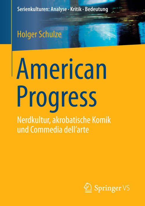 Book cover of American Progress: Nerdkultur, akrobatische Komik und Commedia dell'arte (Serienkulturen: Analyse – Kritik – Bedeutung)