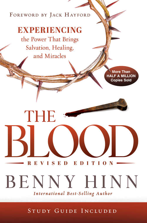 Book cover of The Blood Revised  Edition: Experiencing the Power That Brings Salvation, Healing, and Miracles