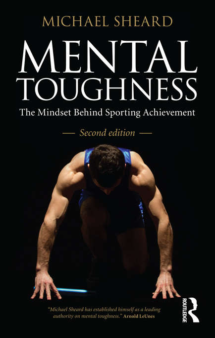 Mental Toughness: The Mindset Behind Sporting Achievement, Second Edition