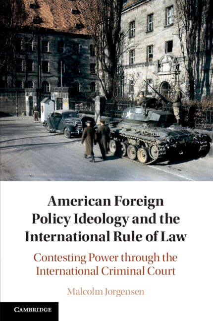 Book cover of American Foreign Policy Ideology and the International Rule of Law: Contesting Power through the International Criminal Court