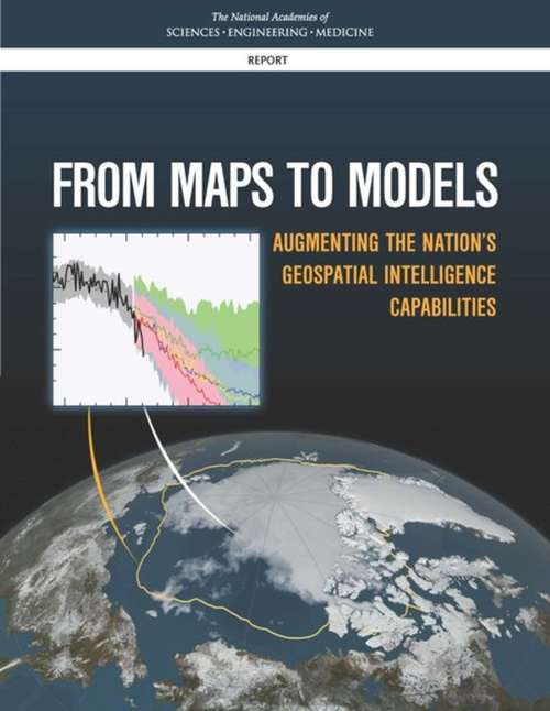 Book cover of From Maps to Models: Augmenting the Nation’s Geospatial Intelligence Capabilities