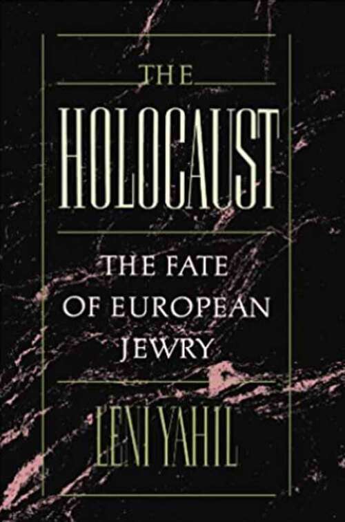The Holocaust: The Fate Of European Jewry, 1932-1945