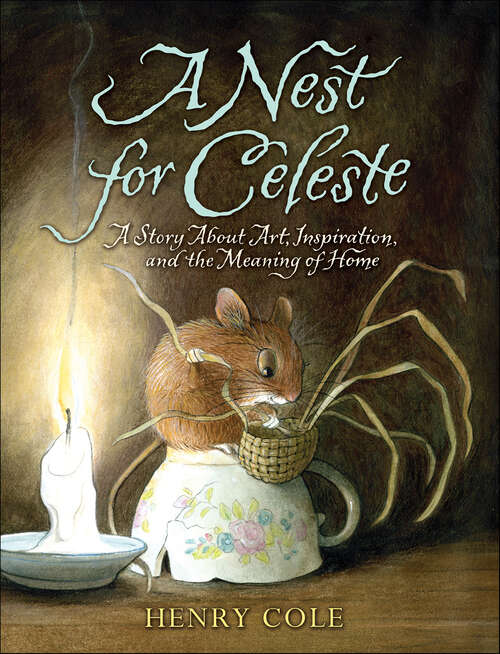 Book cover of A Nest for Celeste: A Story About Art, Inspiration, and the Meaning of Home (Nest For Celeste Ser. #1)
