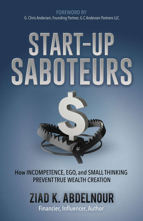 Book cover of Start-Up Saboteurs: How Incompetence, Ego, and Small Thinking Prevent True Wealth Creation