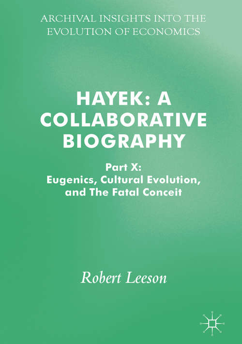 Hayek: Part X: Eugenics, Cultural Evolution, and The Fatal Conceit (Archival Insights into the Evolution of Economics)