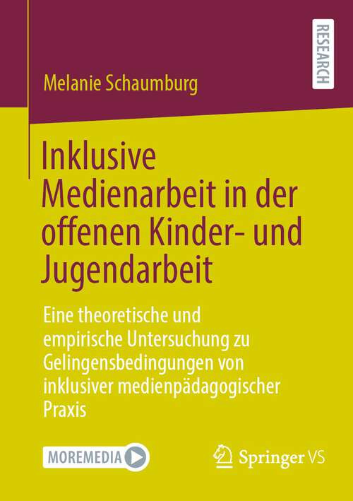 Book cover of Inklusive Medienarbeit in der offenen Kinder- und Jugendarbeit: Eine theoretische und empirische Untersuchung zu Gelingensbedingungen von inklusiver medienpädagogischer Praxis (1. Aufl. 2023)