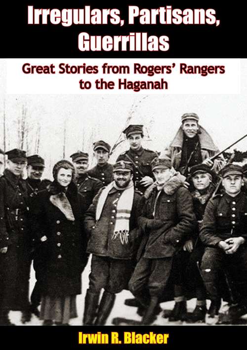 Book cover of Irregulars, Partisans, Guerrillas: Great Stories from Rogers’ Rangers to the Haganah
