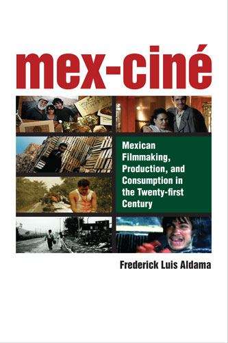 Mex-Ciné: Mexican Filmmaking, Production, and Consumption in the Twenty-first Century
