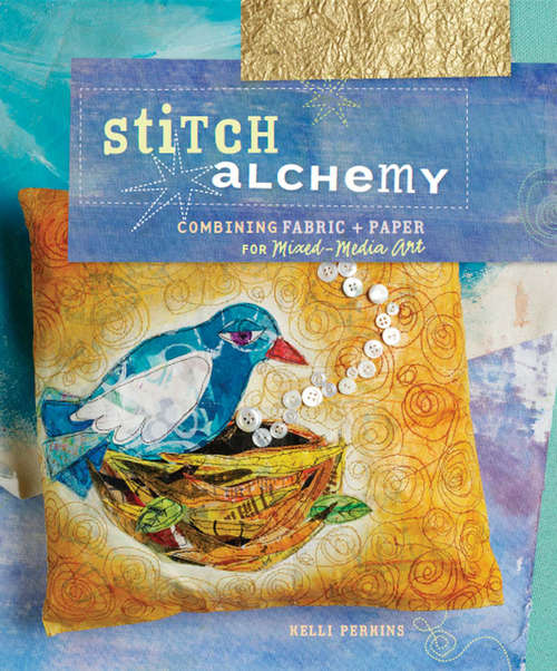Book cover of Stitch Alchemy: Combining Fabric and Paper for Mixed-Media Art