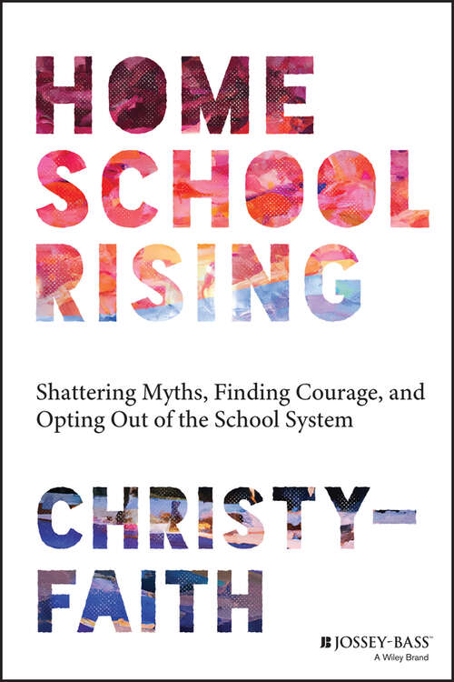 Book cover of Homeschool Rising: Shattering Myths, Finding Courage, and Opting Out of the School System