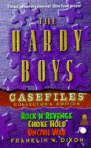 Book cover of The Hardy Boys Casefiles Collector's Edition (#48 Rock 'n' Revenge, #51 Choke Hold, #52 Uncivil War)