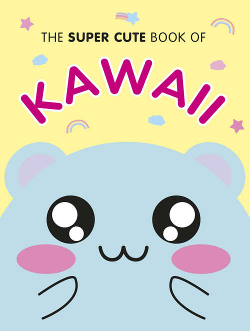 Book cover of The Super Cute Book of Kawaii