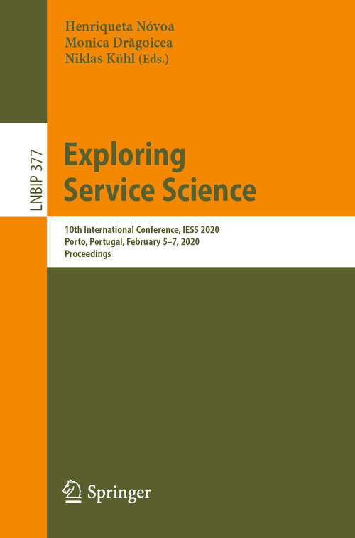 Book cover of Exploring Service Science: 10th International Conference, IESS 2020, Porto, Portugal, February 5–7, 2020, Proceedings (1st ed. 2020) (Lecture Notes in Business Information Processing #377)