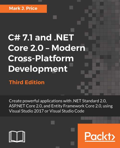 C# 7.1 and .NET Core 2.0 – Modern Cross-Platform Development , Third Edition