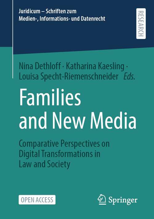 Families and New Media: Comparative Perspectives on Digital Transformations in Law and Society (Juridicum – Schriften zum Medien-, Informations- und Datenrecht)