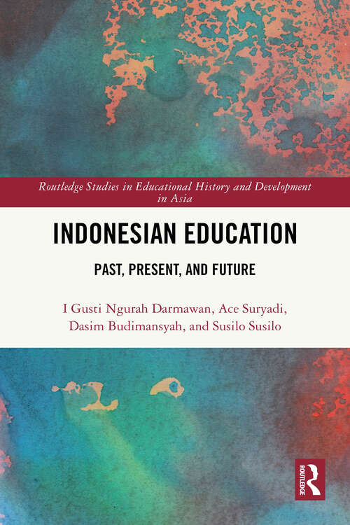 Book cover of Indonesian Education: Past, Present, and Future (Routledge Studies in Educational History and Development in Asia)