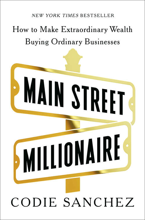 Book cover of Main Street Millionaire: How to Make Extraordinary Wealth Buying Ordinary Businesses
