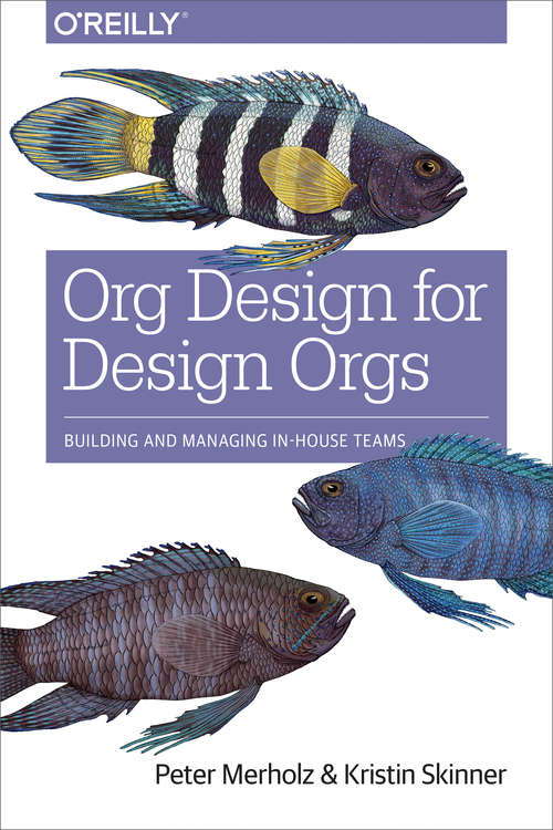Book cover of Org Design for Design Orgs: Building and Managing In-House Design Teams