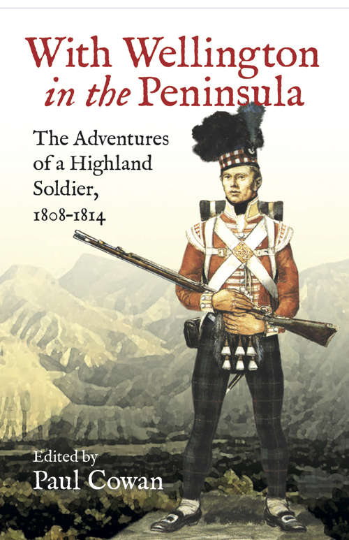 Book cover of With Wellington in the Peninsula: The Adventures of a Highland Soldier, 1808–1814